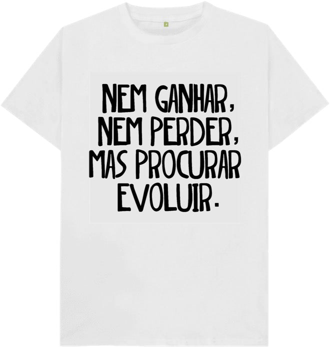 Camiseta Nem ganhar, nem perder, mas procurar evoluir